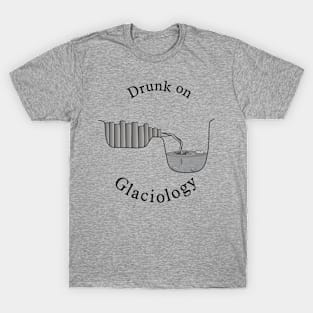 Drunk on Glaciology T-Shirt